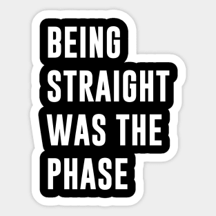 Being Straight Was The Phase Sticker